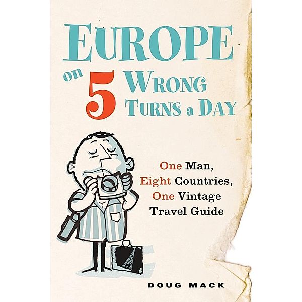 Europe on 5 Wrong Turns a Day, Douglas S. Mack