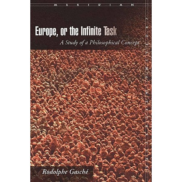 Europe, or The Infinite Task / Meridian: Crossing Aesthetics, Rodolphe Gasché