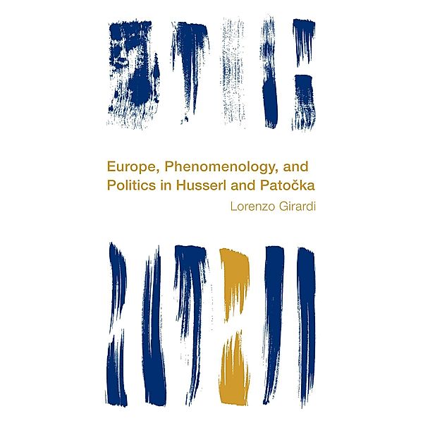 Europe, Phenomenology, and Politics in Husserl and Patocka / Reframing the Boundaries: Thinking the Political, Lorenzo Girardi