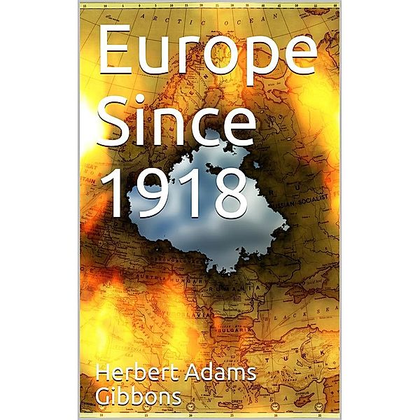 Europe Since 1918, Herbert Adams Gibbons