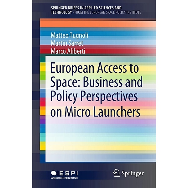 European Access to Space: Business and Policy Perspectives on Micro Launchers / SpringerBriefs in Applied Sciences and Technology, Matteo Tugnoli, Martin Sarret, Marco Aliberti