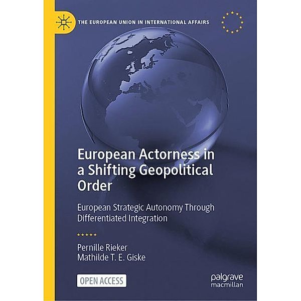 European Actorness in a Shifting Geopolitical Order, Pernille Rieker, Mathilde T. E. Giske