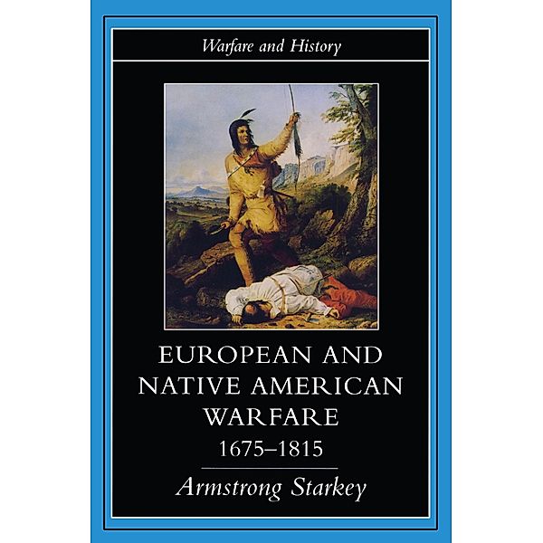 European and Native American Warfare 1675-1815, Armstrong Starkey