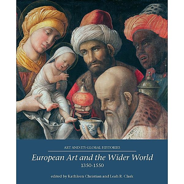 European Art and the Wider World 1350-1550 / Art and its Global Histories
