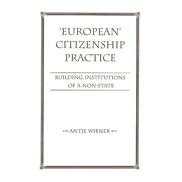 European Citizenship Practice, Antje Wiener