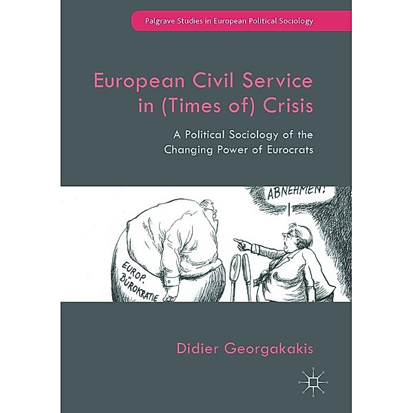 European Civil Service in (Times of) Crisis / Palgrave Studies in European Political Sociology, Didier Georgakakis