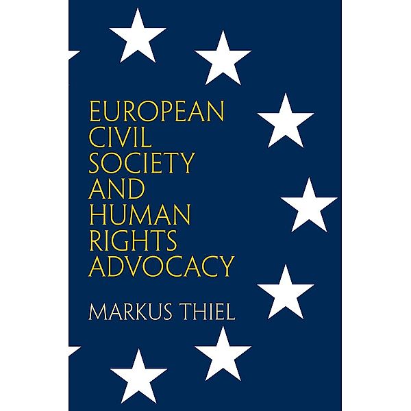 European Civil Society and Human Rights Advocacy / Pennsylvania Studies in Human Rights, Markus Thiel