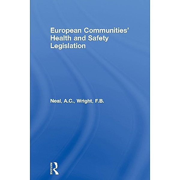 European Communities' Health and Safety Legislation, A. C. Neal, F. B. Wright