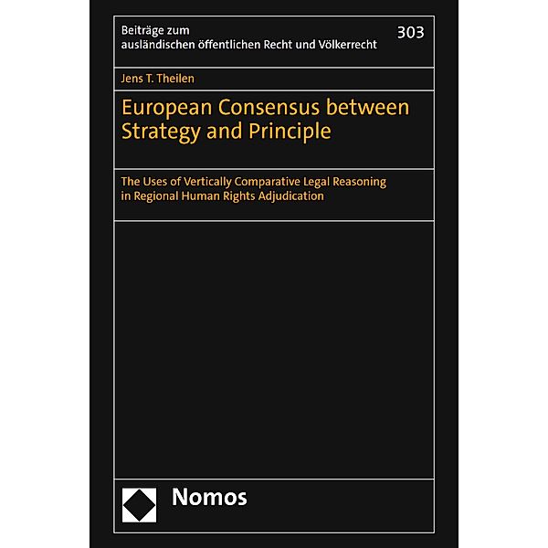 European Consensus between Strategy and Principle / Beiträge zum ausländischen öffentlichen Recht und Völkerrecht Bd.303, Jens T. Theilen