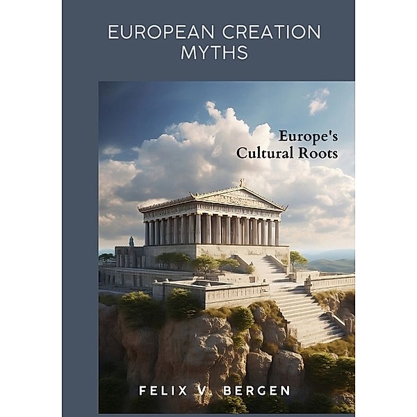 European Creation Myths, Felix v. Bergen
