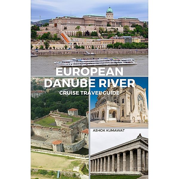 European Danube River Cruise Travel Guide, Ashok Kumawat