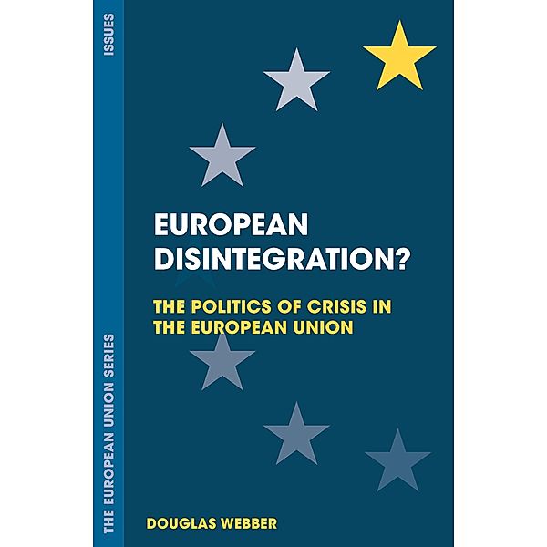 European Disintegration? / The European Union Series, Douglas Webber