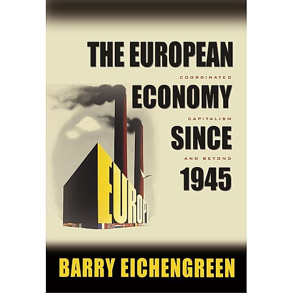 European Economy since 1945 / The Princeton Economic History of the Western World, Barry Eichengreen