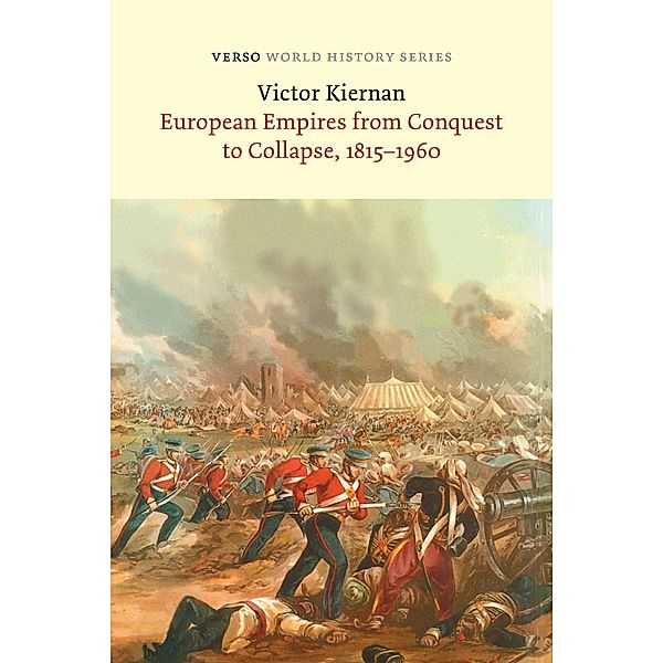 European Empires from Conquest to Collapse, 1815-1960 / Verso World History, Victor G Kiernan