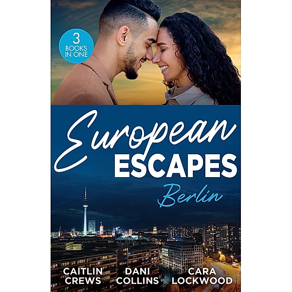 European Escapes: Berlin, Caitlin Crews, Dani Collins, Cara Lockwood