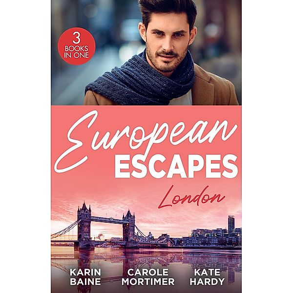European Escapes: London, Karin Baine, Carole Mortimer, Kate Hardy
