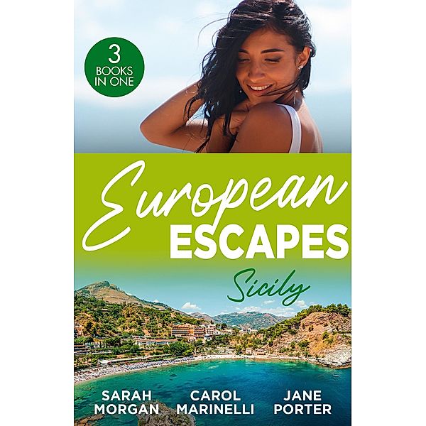 European Escapes: Sicily: The Sicilian Doctor's Proposal / The Sicilian's Surprise Love-Child / A Dark Sicilian Secret, Sarah Morgan, Carol Marinelli, Jane Porter