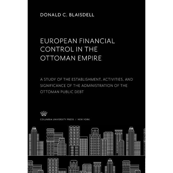 European Financial Control in the Ottoman Empire, Donald C. Blaisdell