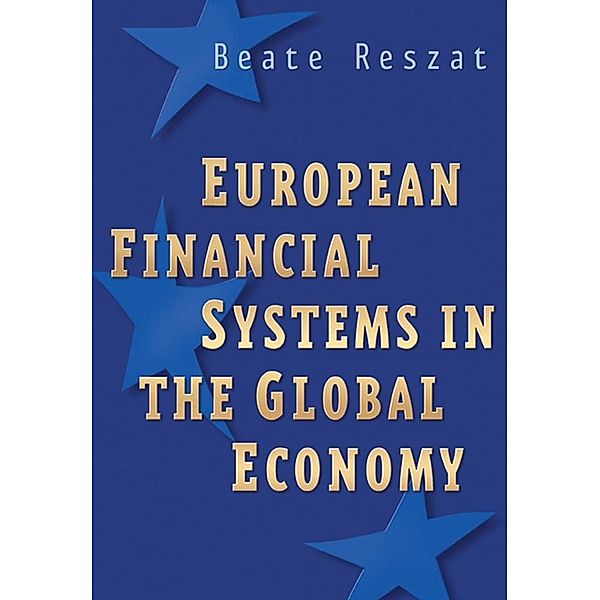 European Financial Systems in the Global Economy, Beate Reszat