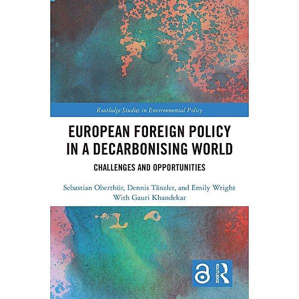 European Foreign Policy in a Decarbonising World, Sebastian Oberthür, Dennis Tänzler, Emily Wright, Gauri Khandekar