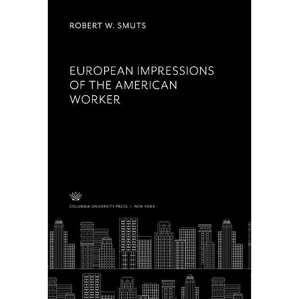 European Impressions of the American Worker, Robert W. Smuts