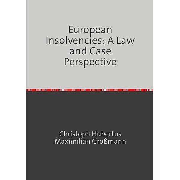 European Insolvencies: A Law and Case Perspective, Christoph Großmann