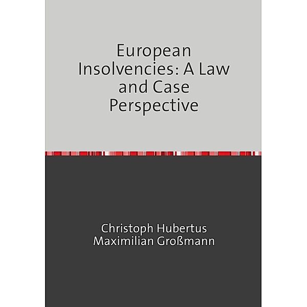 European Insolvencies: A Law and Case Perspective, Christoph Grossmann