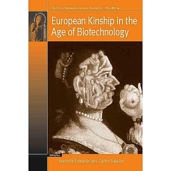 European Kinship in the Age of Biotechnology / Fertility, Reproduction and Sexuality: Social and Cultural Perspectives Bd.14