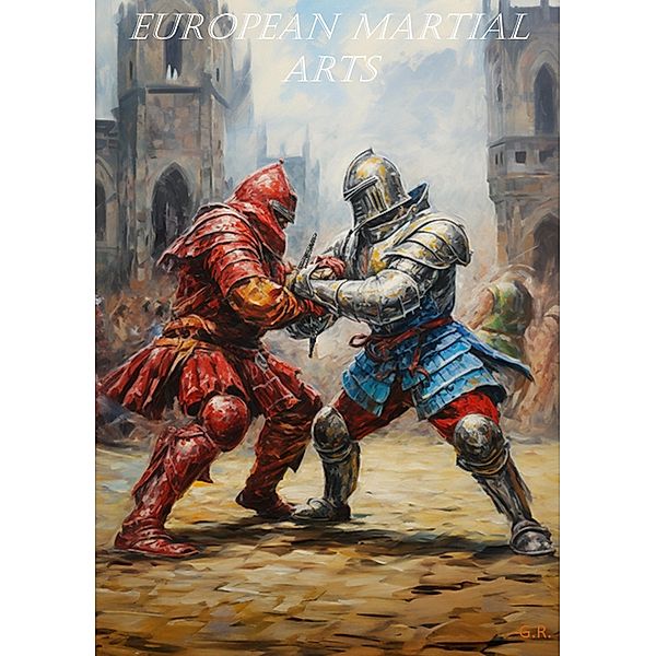 European Martial Arts (Western Martial Arts, #1) / Western Martial Arts, G. R.