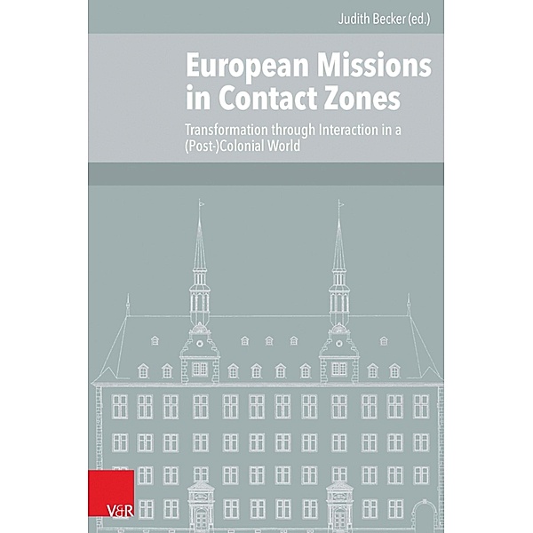 European Missions in Contact Zones / Veröffentlichungen des Instituts für Europäische Geschichte Mainz - Beihefte, Judith Becker