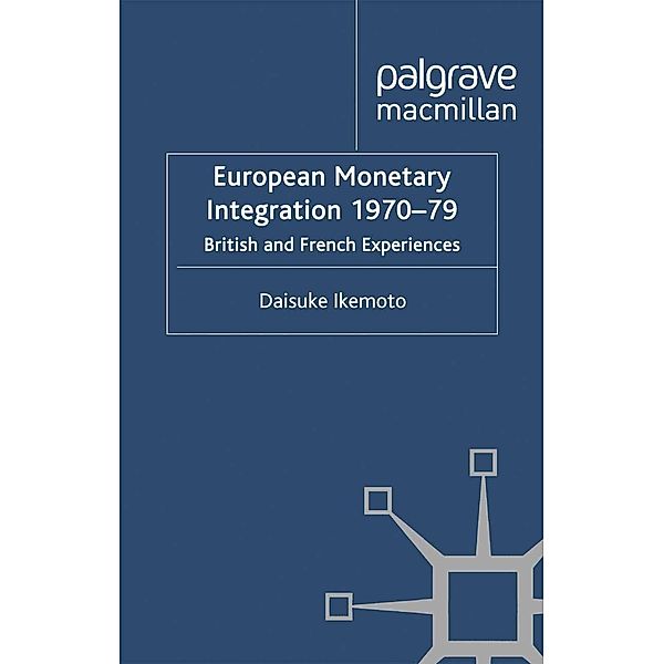 European Monetary Integration 1970-79 / St Antony's Series, D. Ikemoto