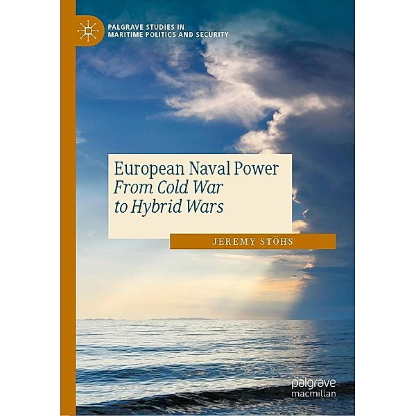 European Naval Power / Palgrave Studies in Maritime Politics and Security, Jeremy Stöhs