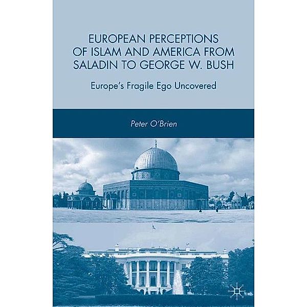 European Perceptions of Islam and America from Saladin to George W. Bush