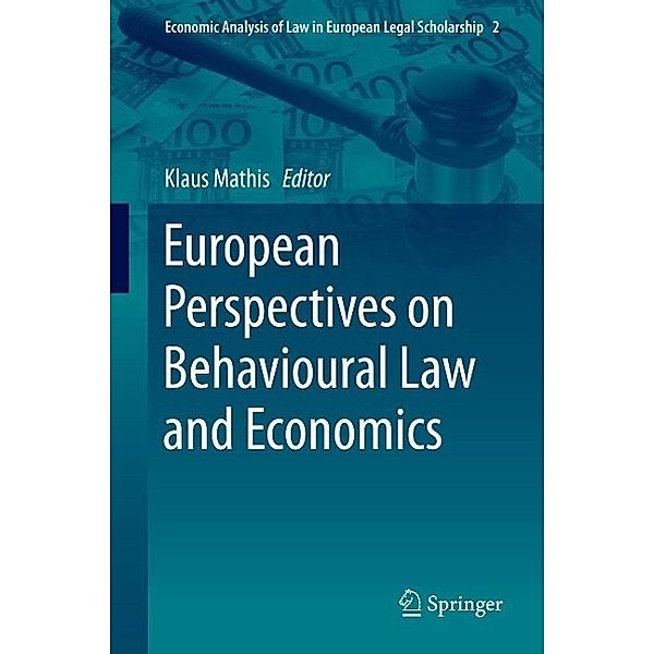 European Perspectives on Behavioural Law and Economics / Economic Analysis of Law in European Legal Scholarship Bd.2