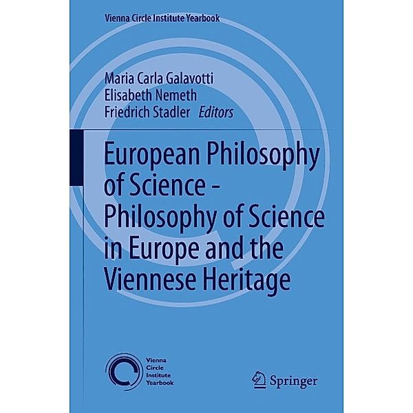 European Philosophy of Science - Philosophy of Science in Europe and the Viennese Heritage / Vienna Circle Institute Yearbook Bd.17