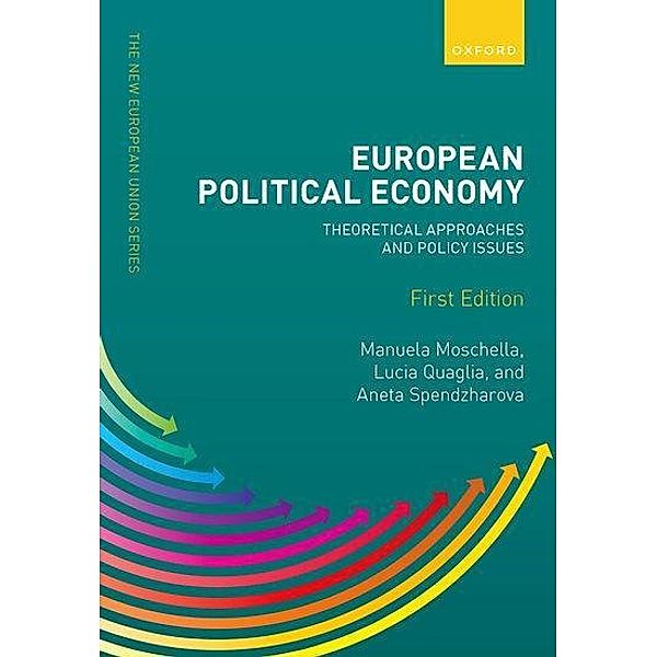 European Political Economy: Theoretical Approaches and Policy Issues, Lucia Quaglia, Manuela Moschella, Aneta Spendzharova