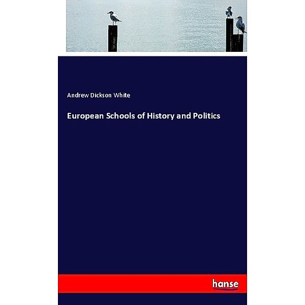 European Schools of History and Politics, Andrew Dickson White