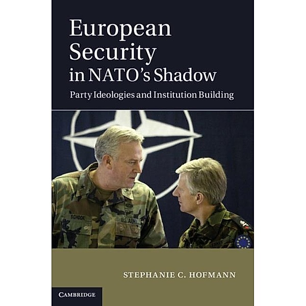 European Security in NATO's Shadow, Stephanie C. Hofmann