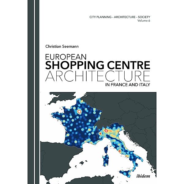 European Shopping Centre Architecture in France and Italy, Christian Seemann