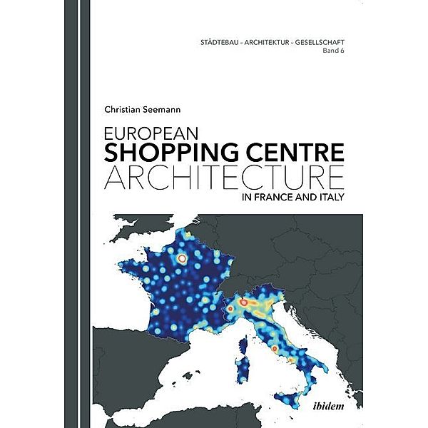 European Shopping Centre Architecture in France and Italy, Christian Seemann