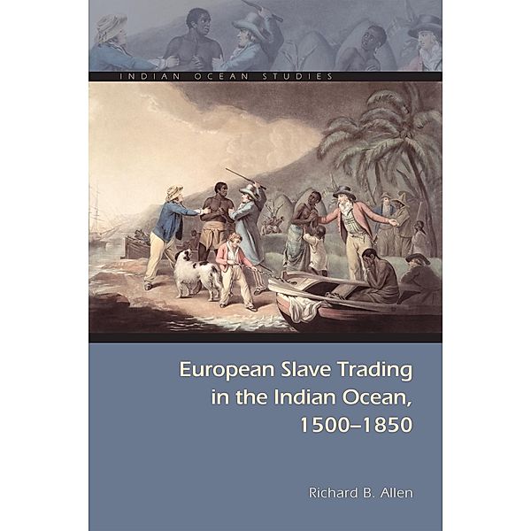 European Slave Trading in the Indian Ocean, 1500-1850 / Indian Ocean Studies Series, Richard B. Allen