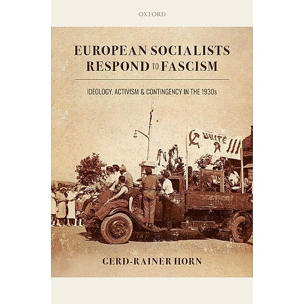 European Socialists Respond to Fascism: Ideology, Activism and Contingency in the 1930s, Gerd-Rainer Horn