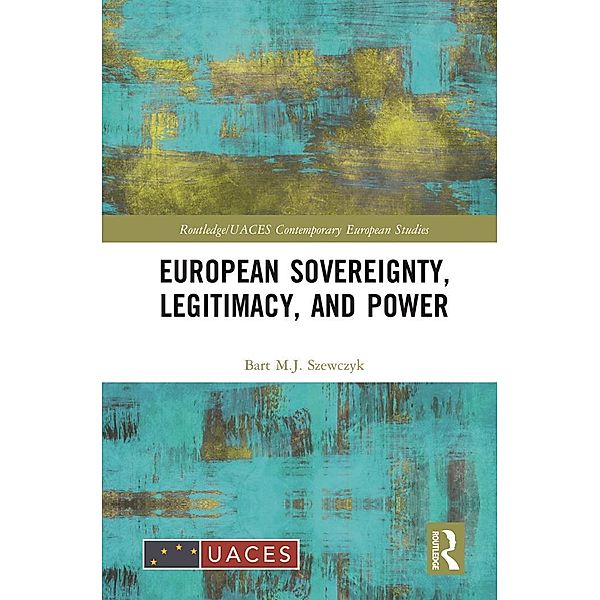 European Sovereignty, Legitimacy, and Power, Bart M. J. Szewczyk