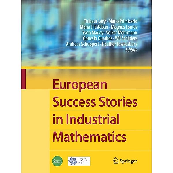 European Success Stories in Industrial Mathematics, Yvon Maday, Vol, Mario Primicerio, Magnus Fontes, Heather Tewkesbury, Thibaut Lery