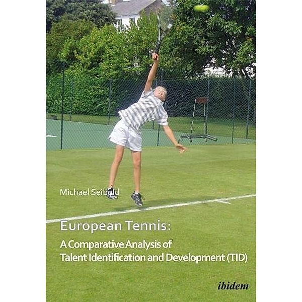 European Tennis: A Comparative Analysis of Talent Identification and Development (TID), Michael Seibold