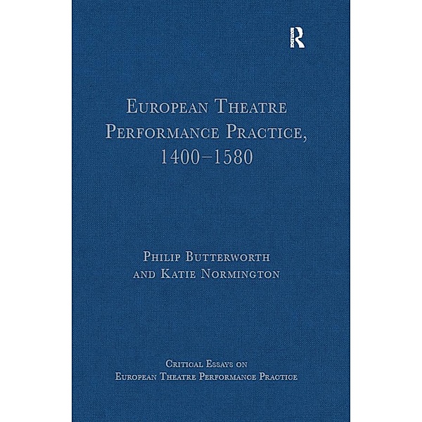 European Theatre Performance Practice, 1400-1580, Philip Butterworth
