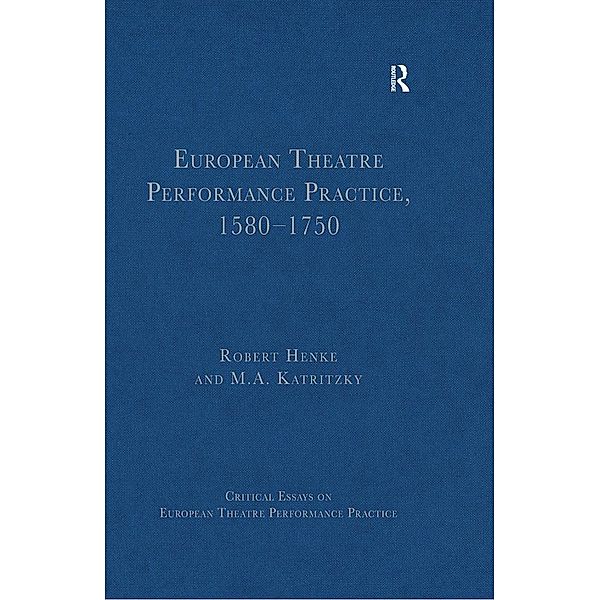 European Theatre Performance Practice, 1580-1750, Robert Henke