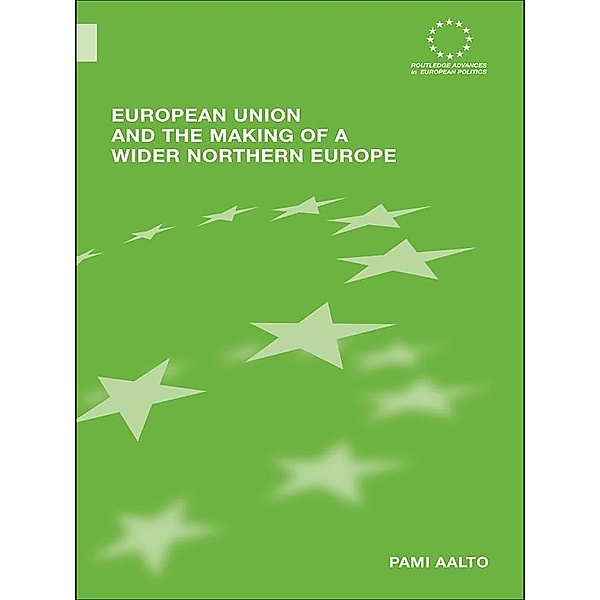 European Union and the Making of a Wider Northern Europe, Pami Aalto