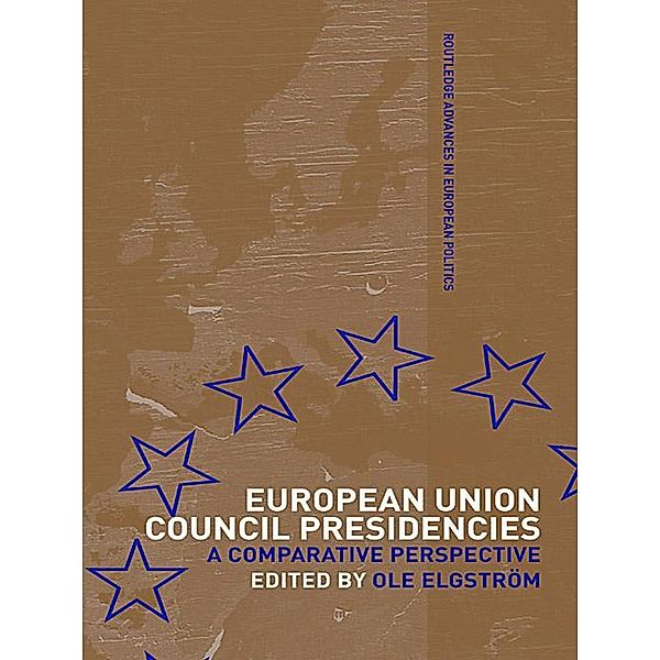European Union Council Presidencies / Routledge Advances in European Politics