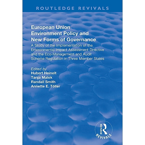European Union Environment Policy and New Forms of Governance: A Study of the Implementation of the Environmental Impact Assessment Directive and the Eco-management and Audit Scheme Regulation in Three Member States, Hubert Heinelt